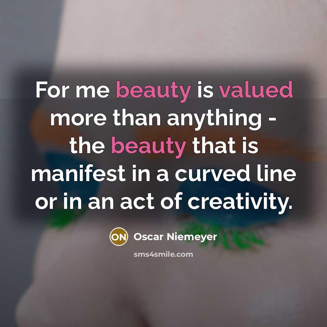 “For me beauty is valued more than anything - the…” quote by Oscar Niemeyer