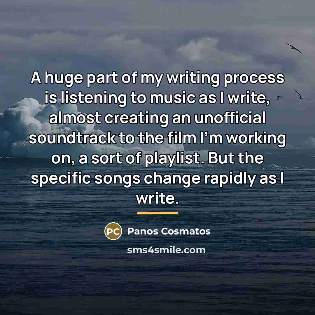 “A huge part of my writing process is listening to…” quote by Panos Cosmatos