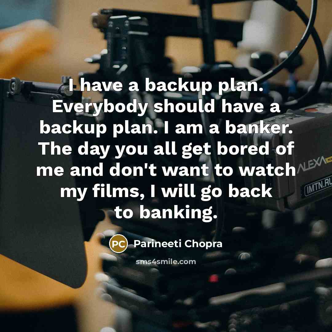“I have a backup plan. Everybody should have a backup…” quote by Parineeti Chopra