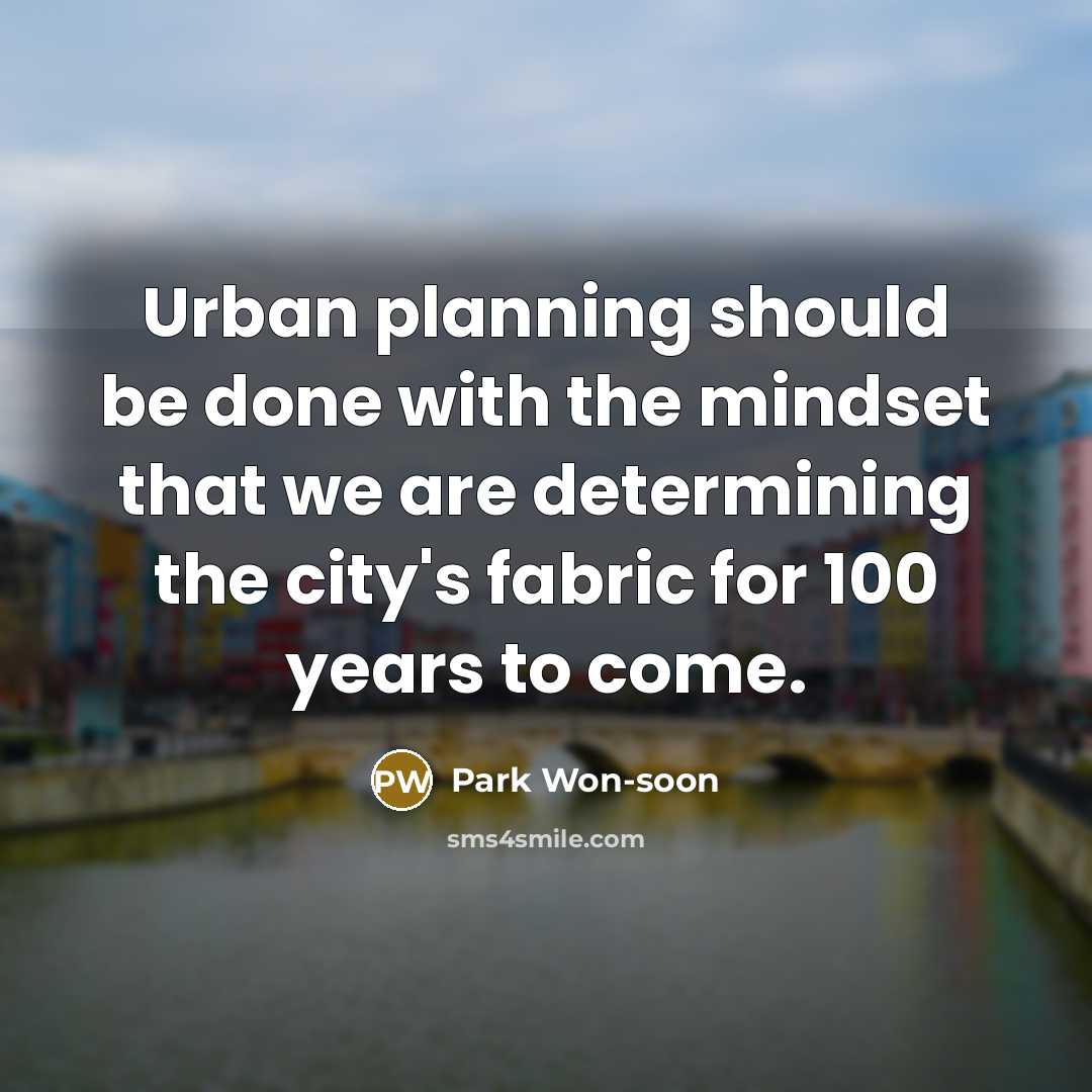 “Urban planning should be done with the mindset that we…” quote by Park Won-soon