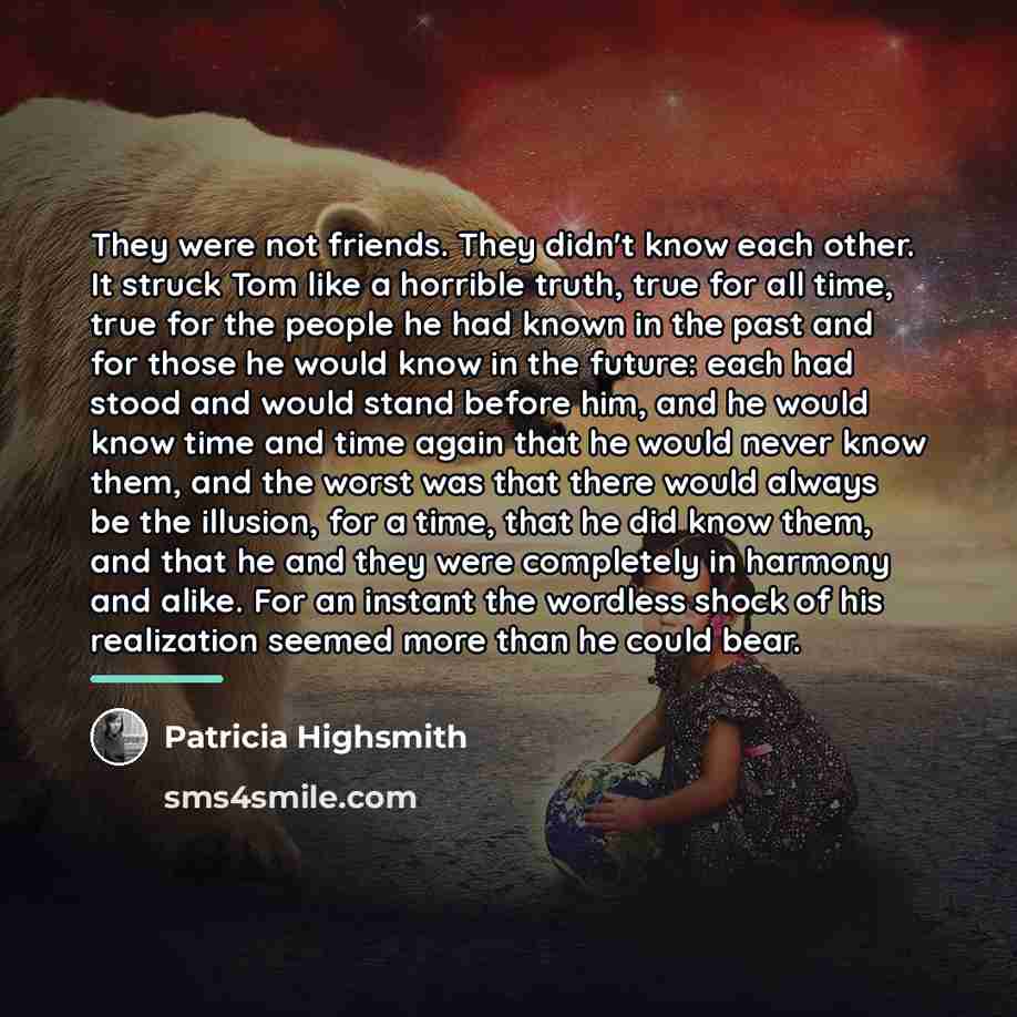 “They were not friends. They didn't know each other. It…” quote by Patricia Highsmith