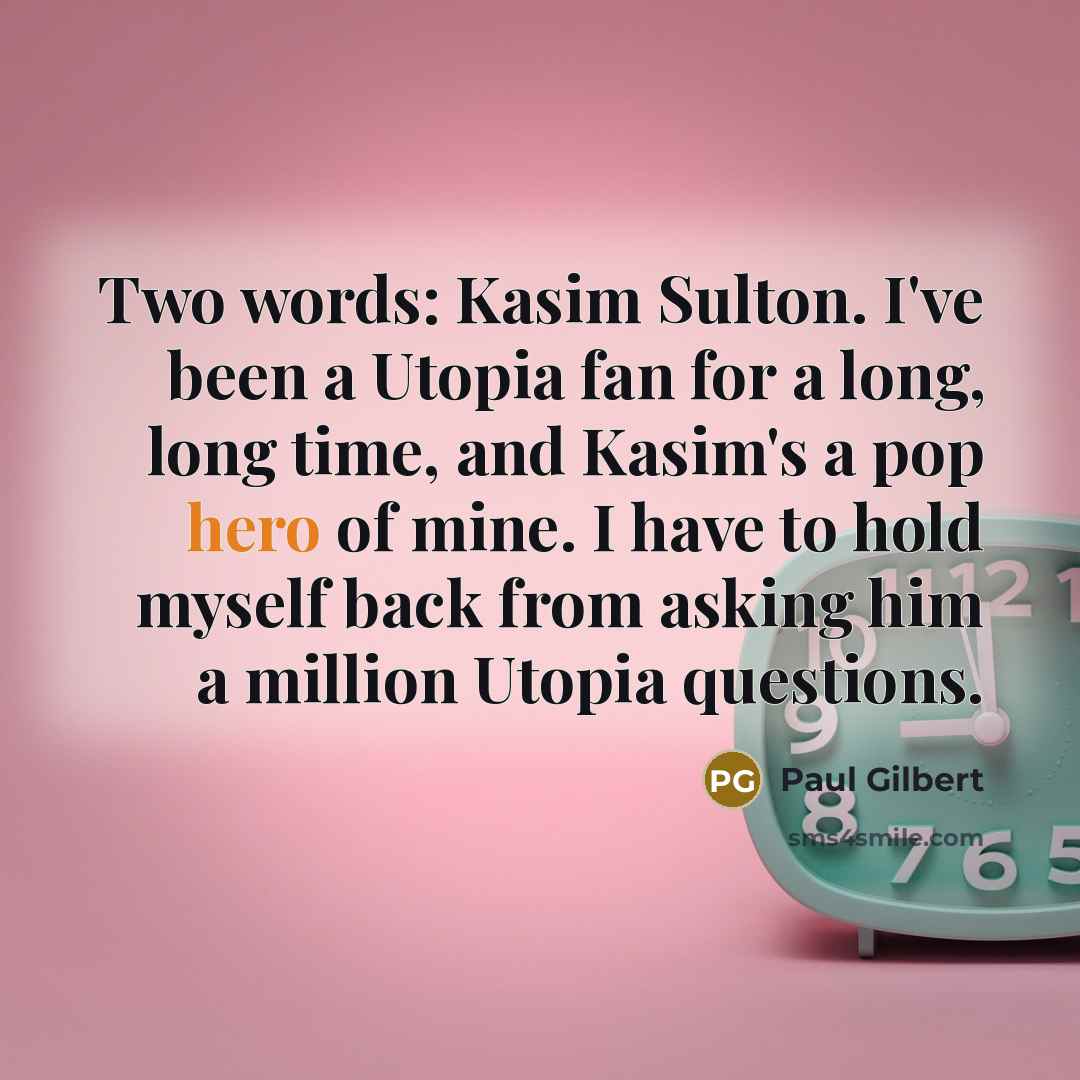 “Two words: Kasim Sulton. I've been a Utopia fan for…” quote by Paul Gilbert