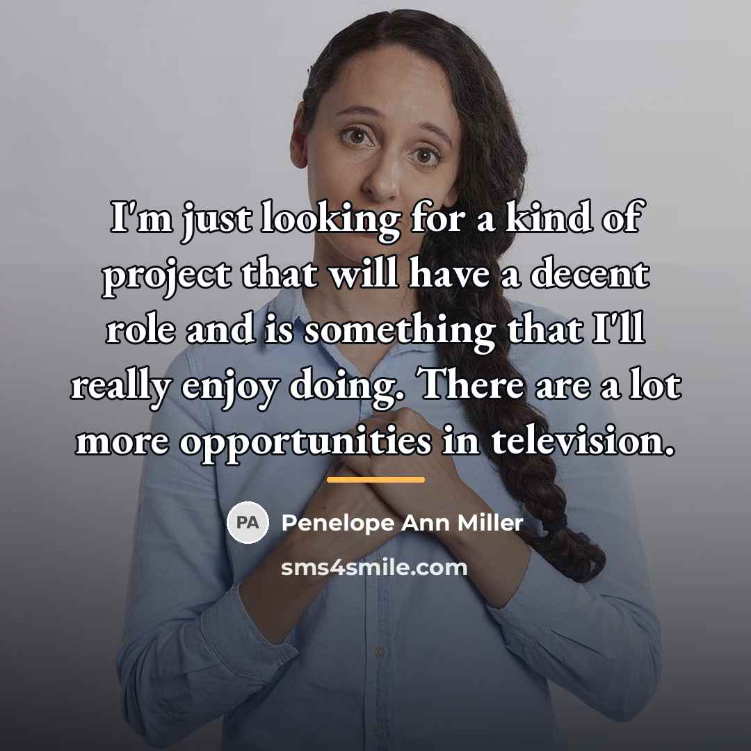 “I'm just looking for a kind of project that will…” quote by Penelope Ann Miller