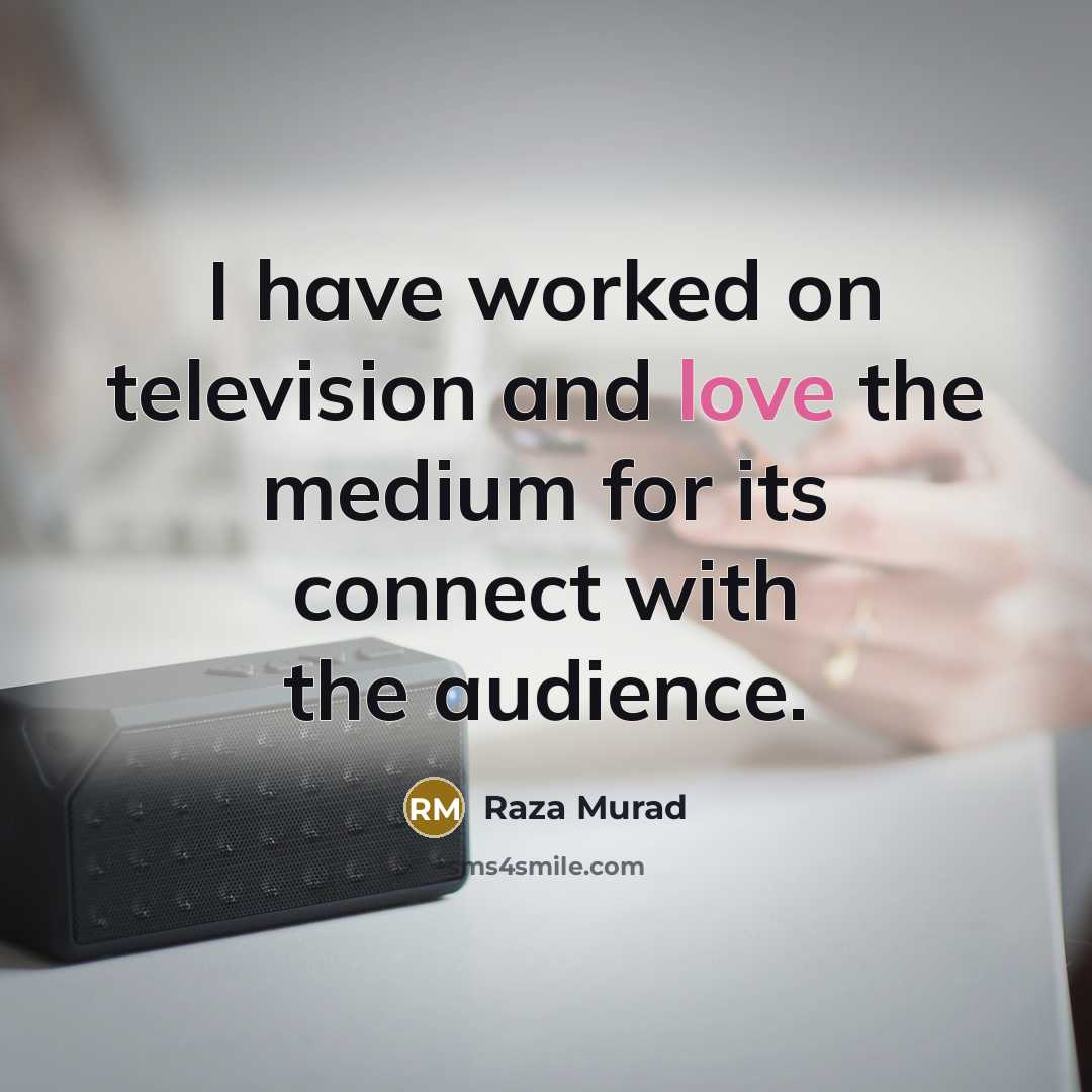 “I have worked on television and love the medium for…” quote by Raza Murad