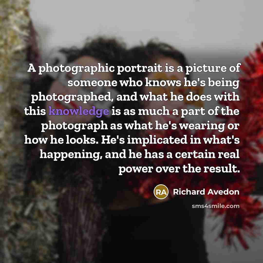 “A photographic portrait is a picture of someone who knows…” quote by Richard Avedon