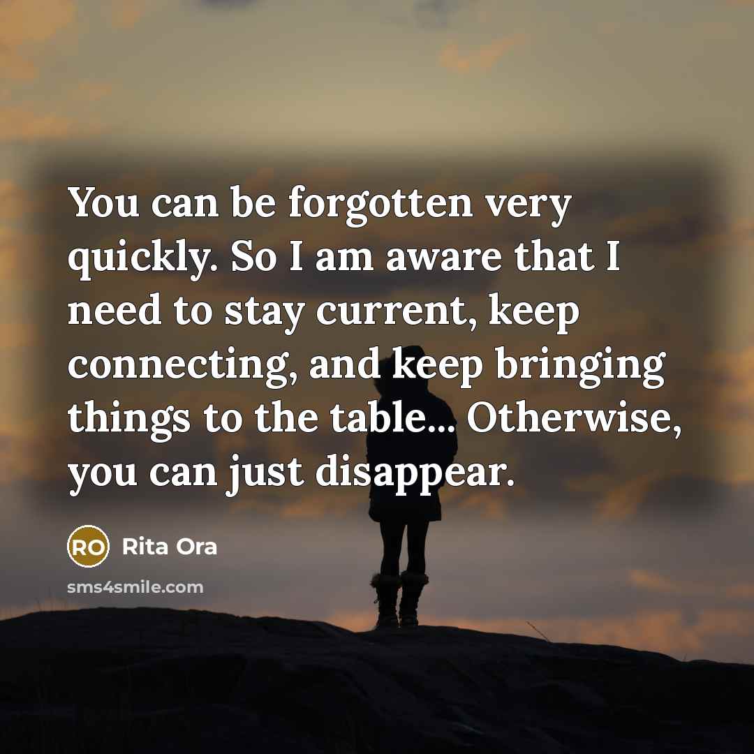 “You can be forgotten very quickly. So I am aware…” quote by Rita Ora