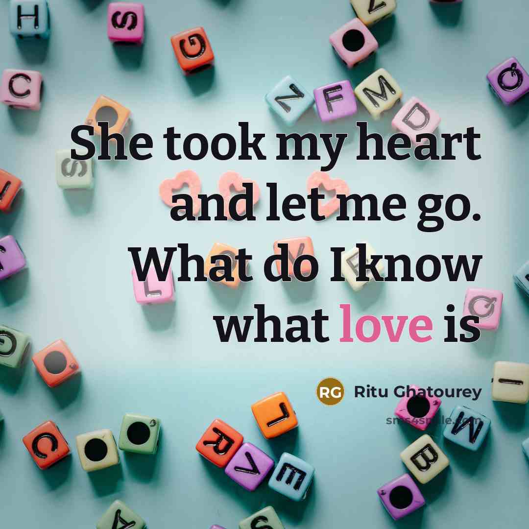 “She took my heart and let me go. What do…” quote by Ritu Ghatourey