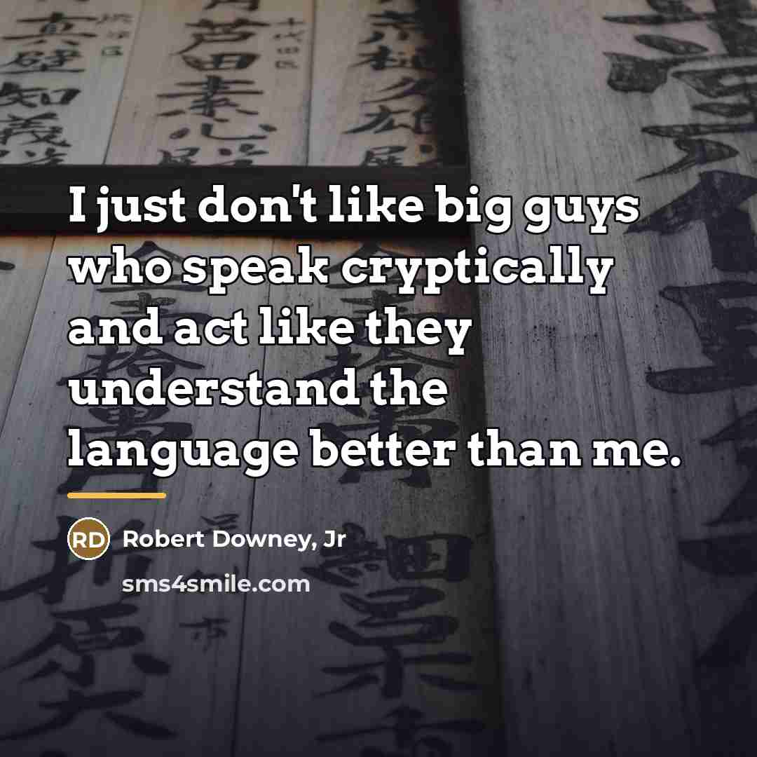 “I just don't like big guys who speak cryptically and…” quote by Robert Downey, Jr