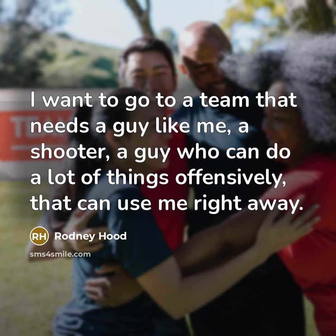 “I want to go to a team that needs a…” quote by Rodney Hood