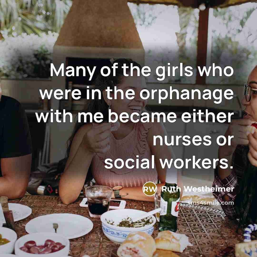 “Many of the girls who were in the orphanage with…” quote by Ruth Westheimer