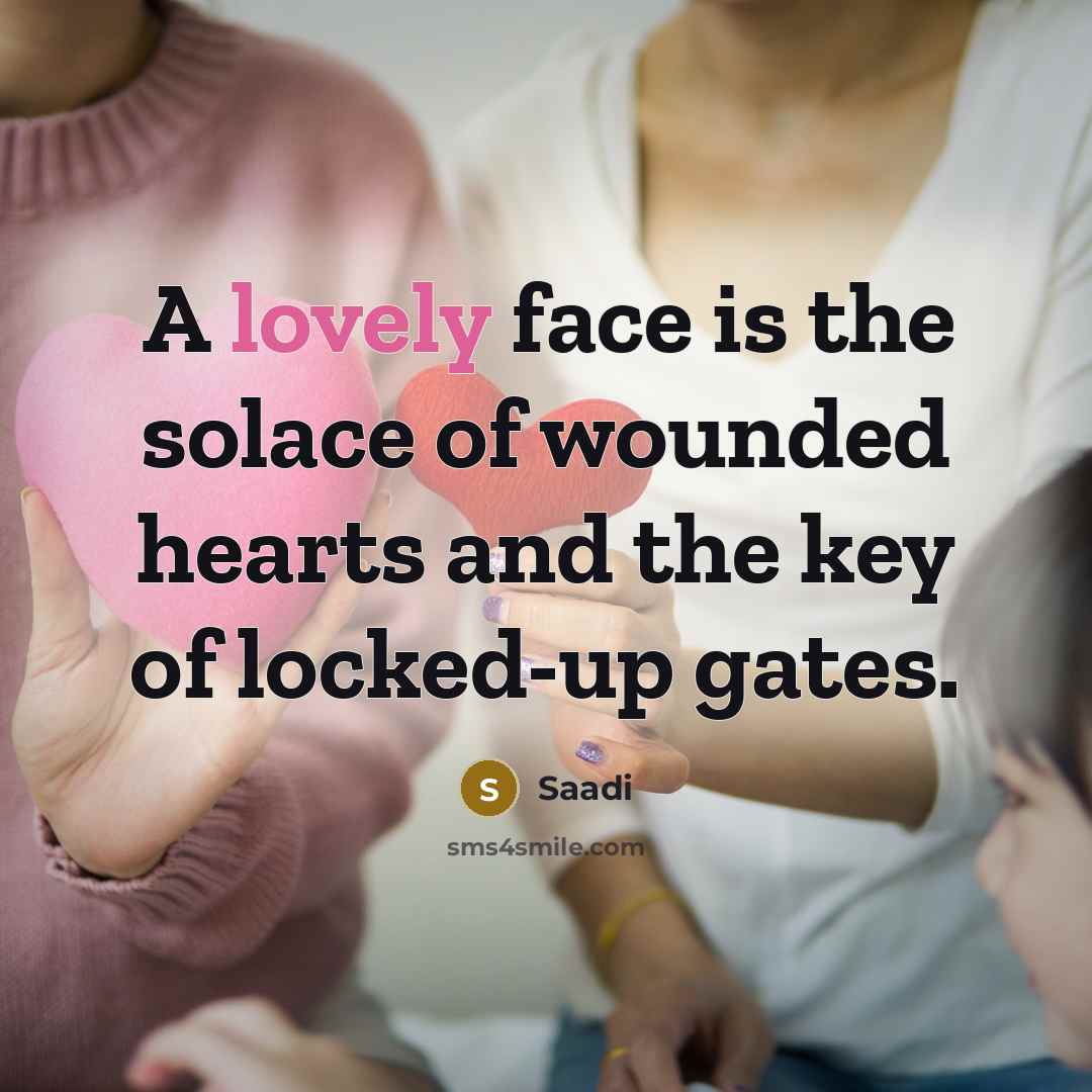“A lovely face is the solace of wounded hearts and…” quote by Saadi