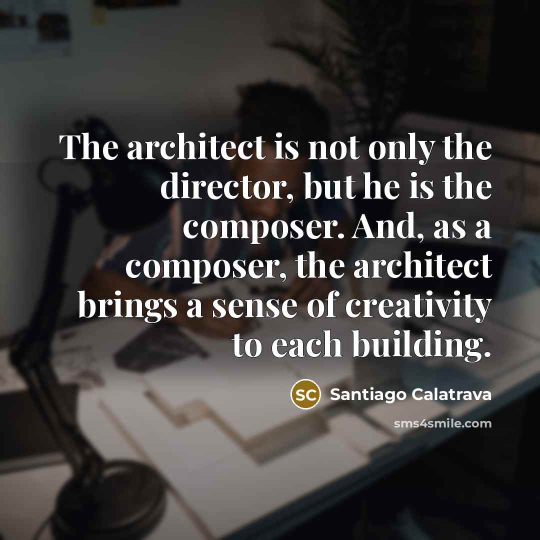 “The architect is not only the director, but he is…” quote by Santiago Calatrava