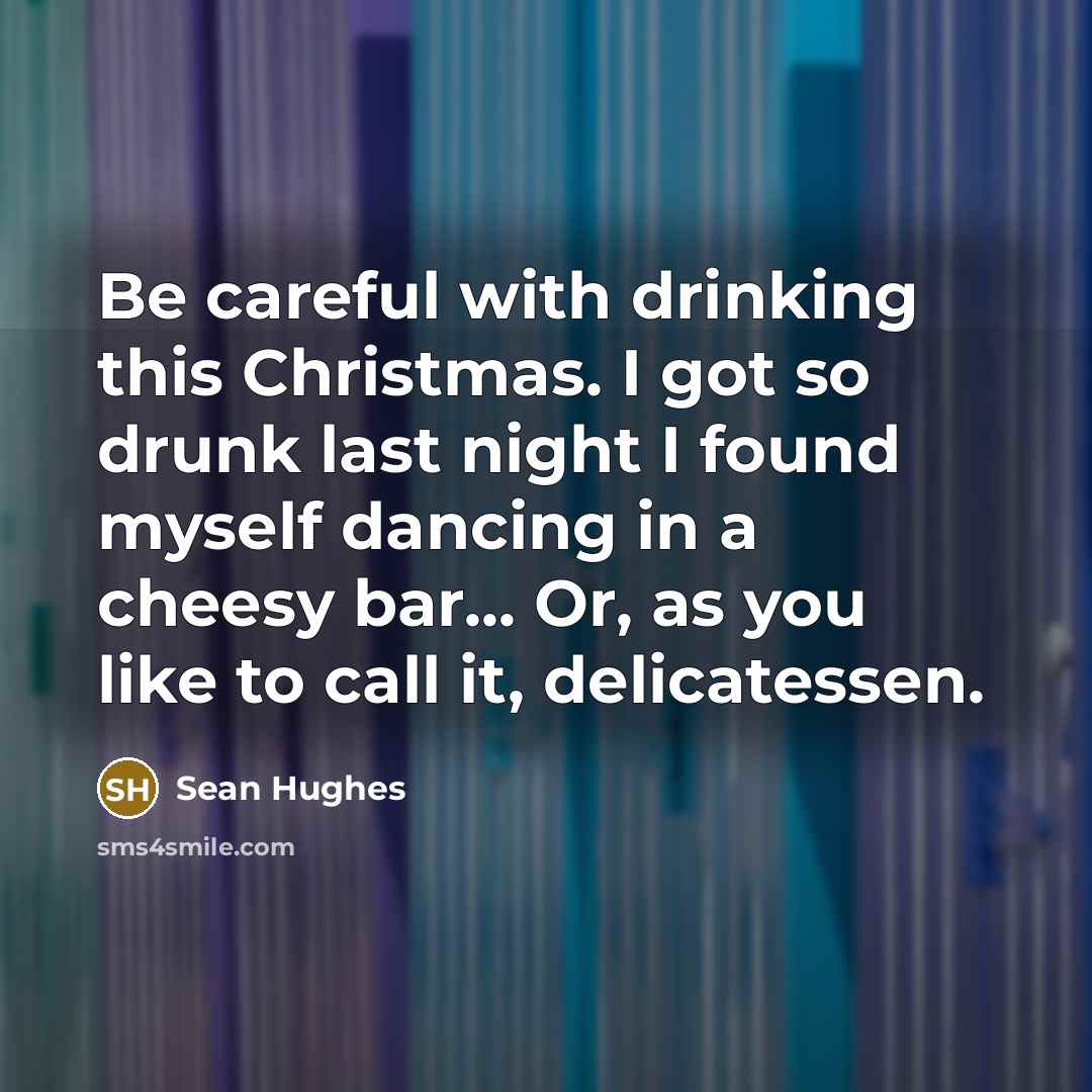“Be careful with drinking this Christmas. I got so drunk…” quote by Sean Hughes