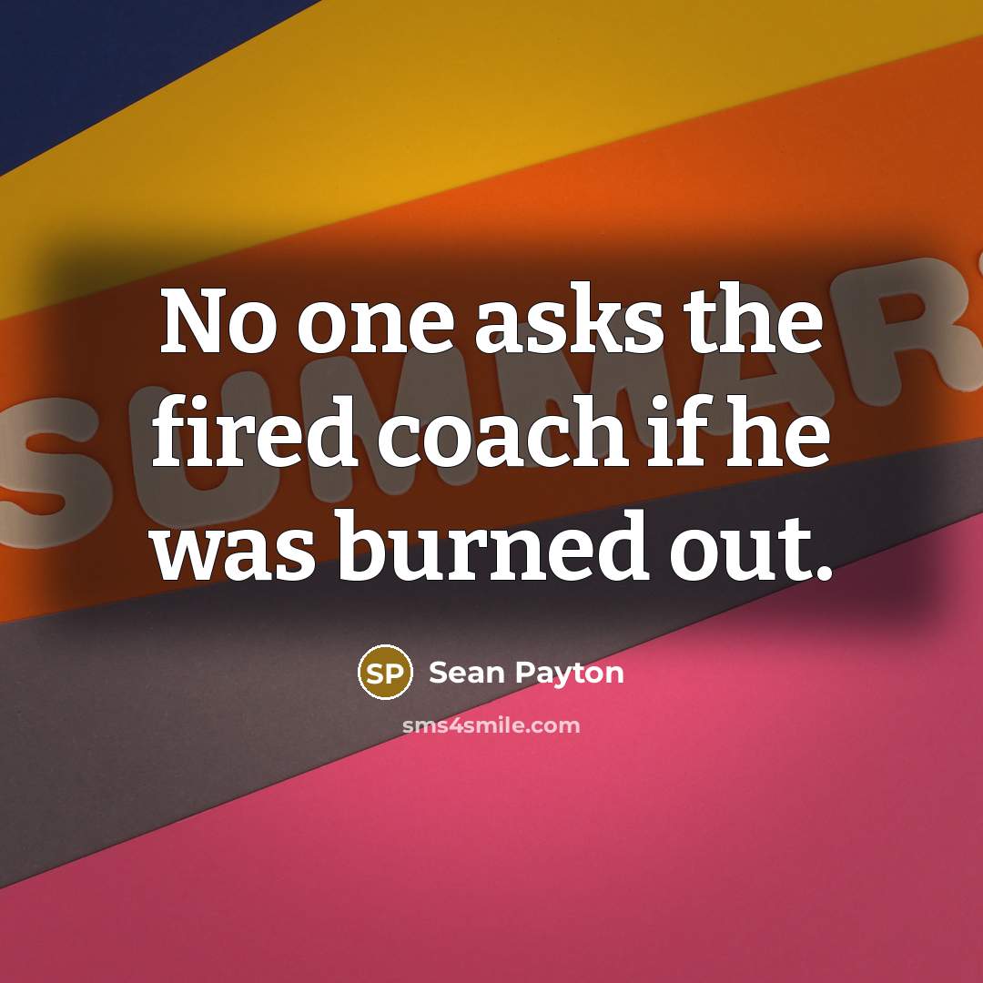 “No one asks the fired coach if he was burned…” quote by Sean Payton