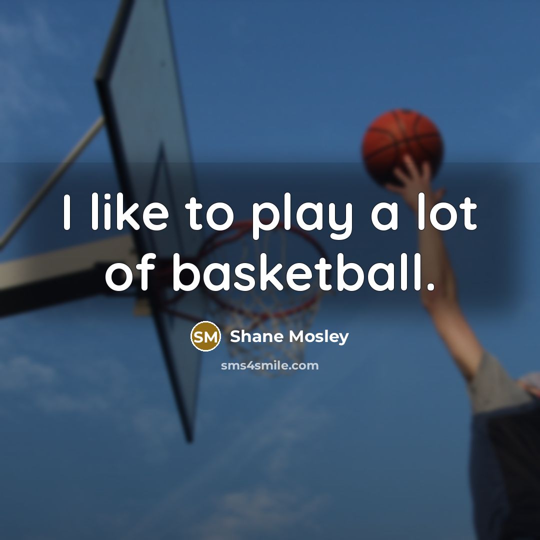 “I like to play a lot of basketball.…” quote by Shane Mosley