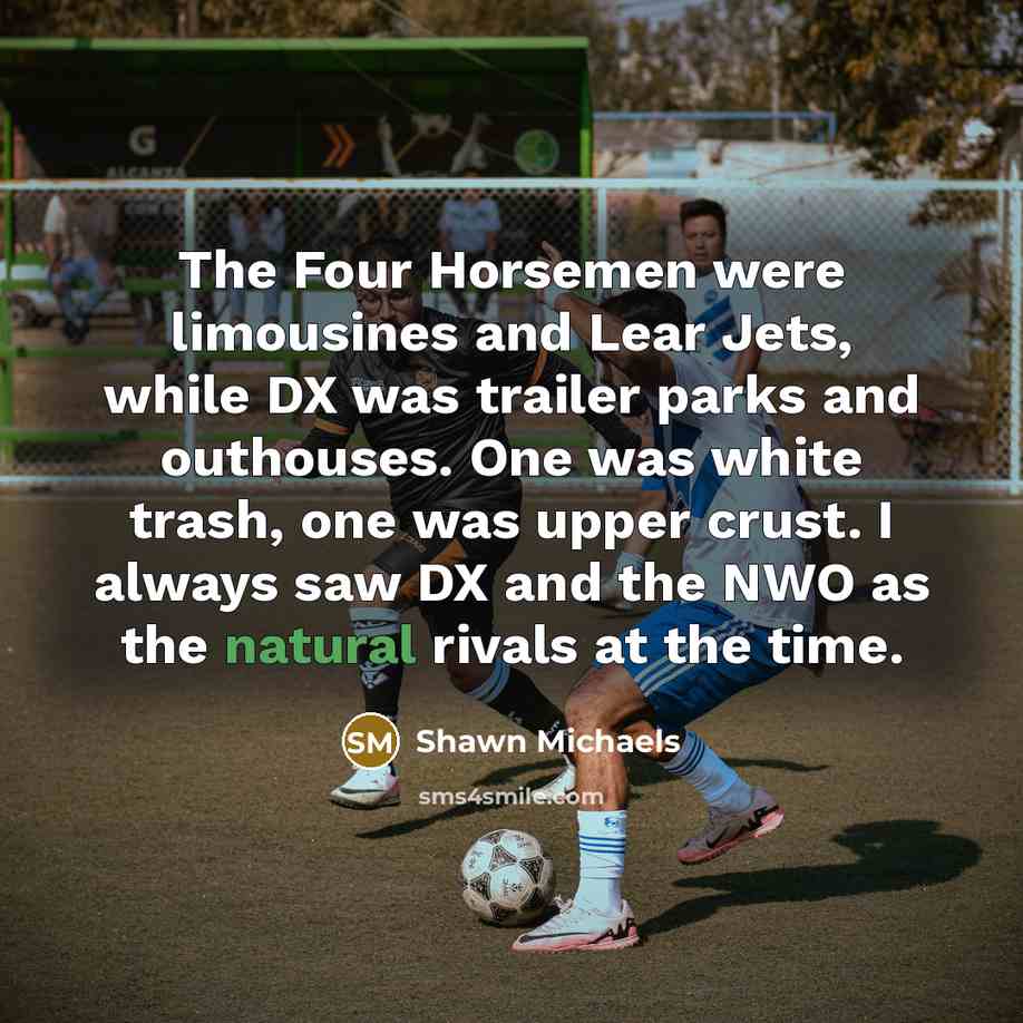 “The Four Horsemen were limousines and Lear Jets, while DX…” quote by Shawn Michaels