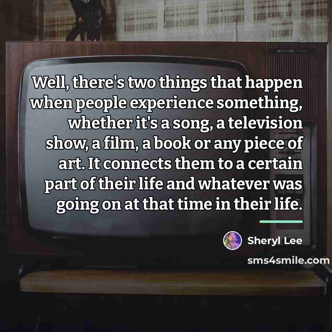 “Well, there's two things that happen when people experience something,…” quote by Sheryl Lee