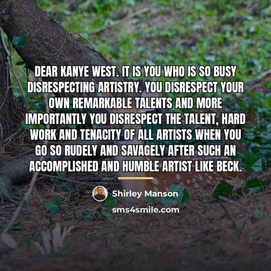 “Dear Kanye West. It is YOU who is so busy…” quote by Shirley Manson