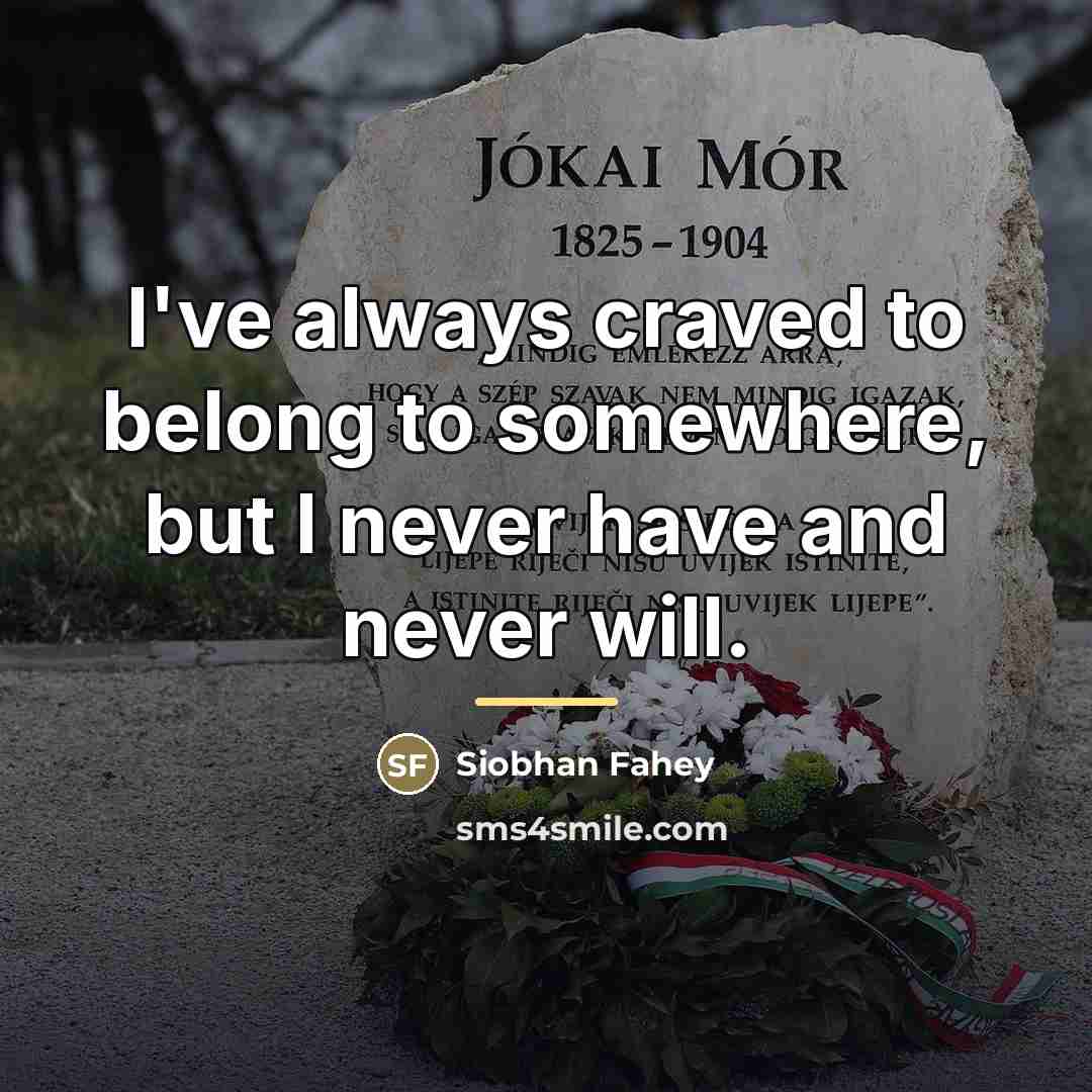 “I've always craved to belong to somewhere, but I never…” quote by Siobhan Fahey