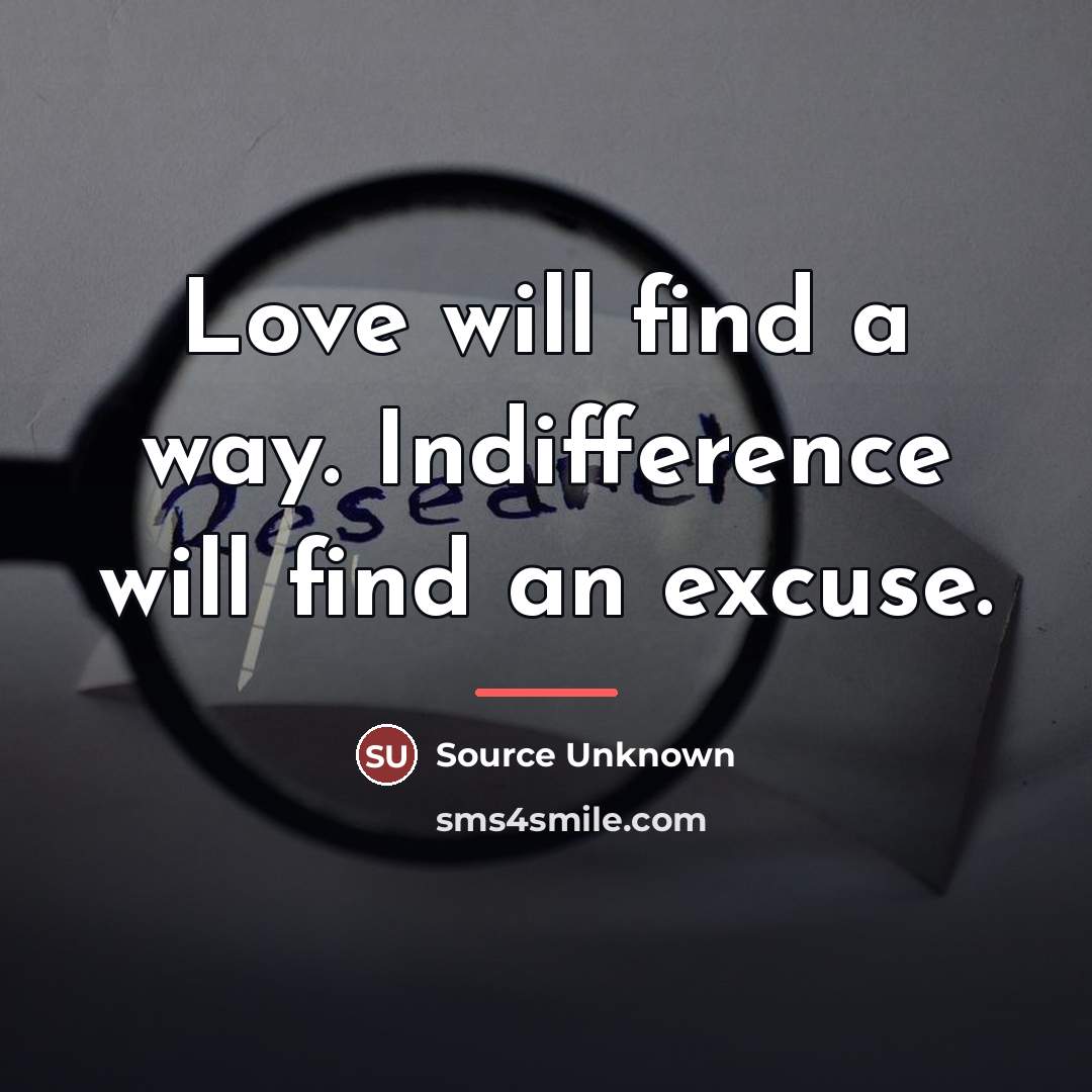 “Love will find a way. Indifference will find an excuse.…” quote by Source Unknown