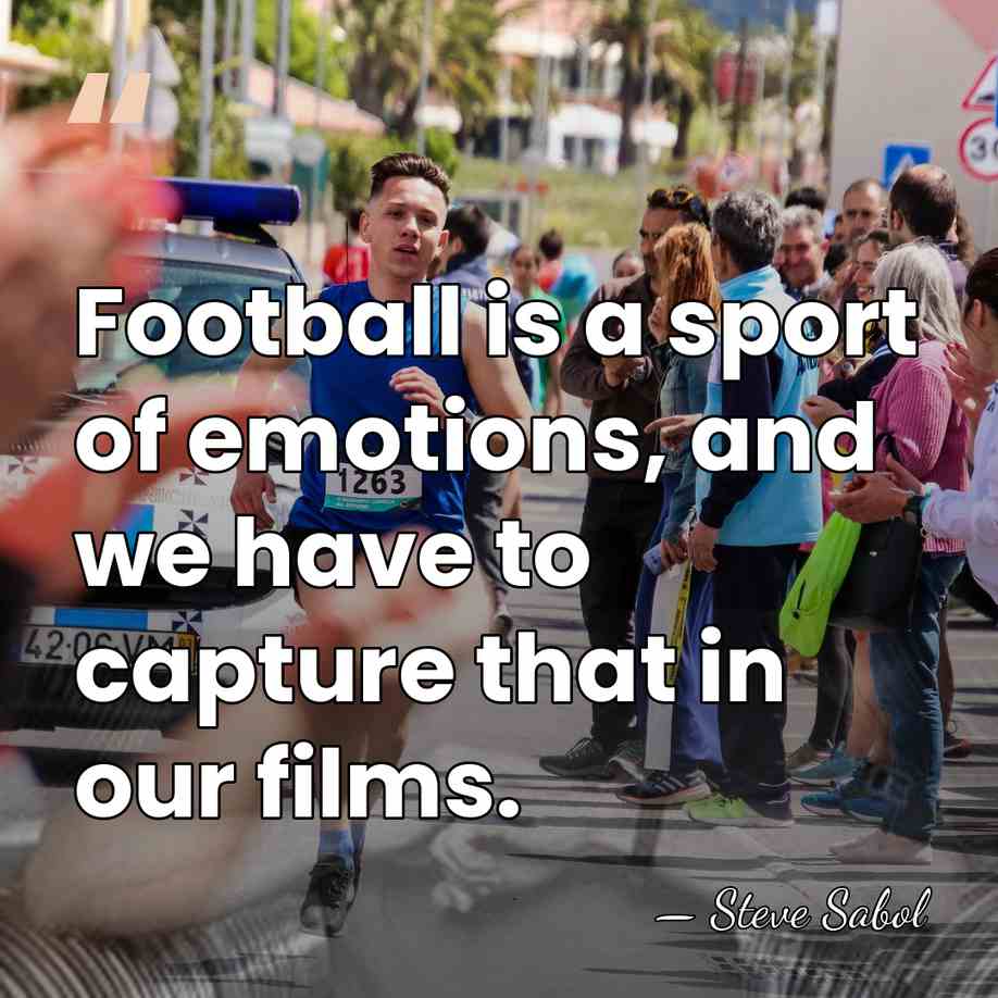 Football is a sport of emotions, and we have to capture that&hellip; - Steve Sabol