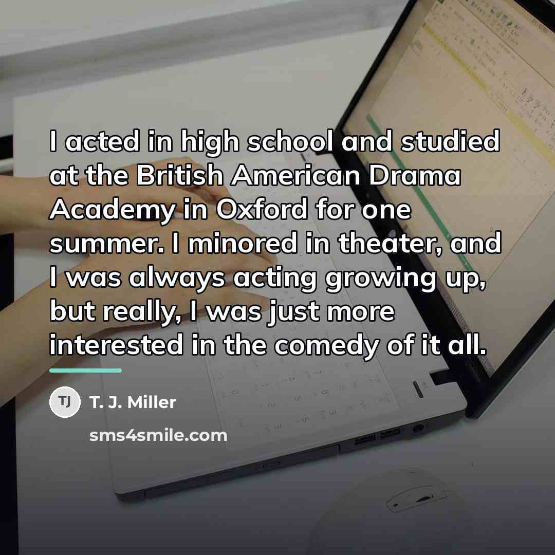 “I acted in high school and studied at the British…” quote by T. J. Miller