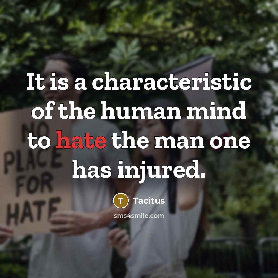 “It is a characteristic of the human mind to hate…” quote by Tacitus