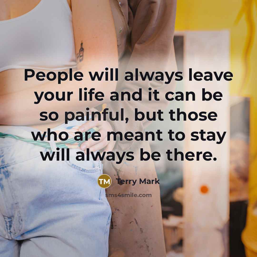 “People will always leave your life and it can be…” quote by Terry Mark