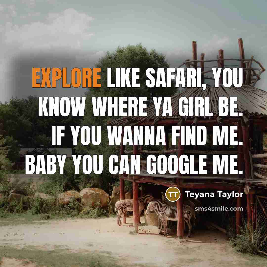 “Explore like safari, you know where ya girl be. If…” quote by Teyana Taylor