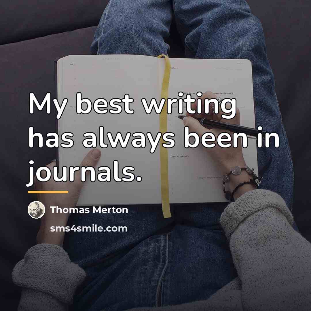 “My best writing has always been in journals.…” quote by Thomas Merton