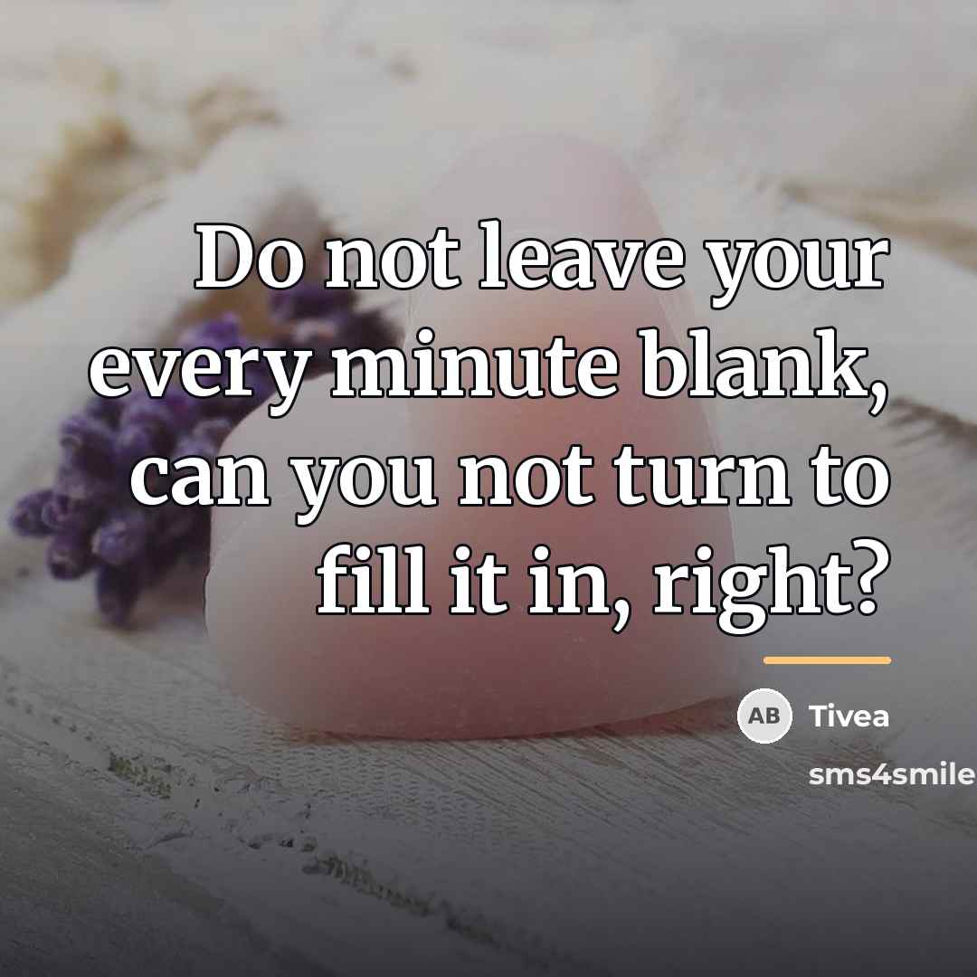 “Do not leave your every minute blank, can you not…” quote by Tivea