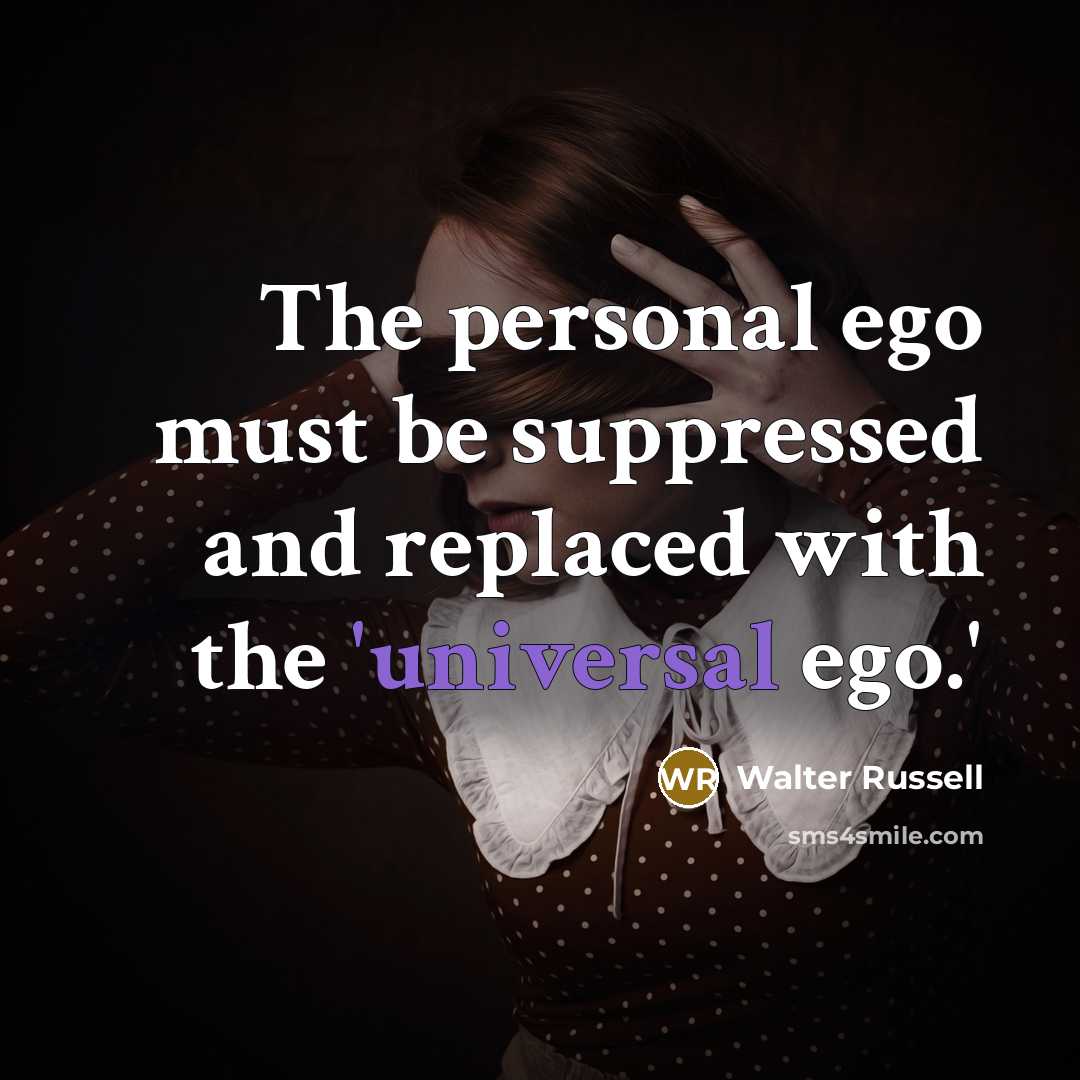 “The personal ego must be suppressed and replaced with the…” quote by Walter Russell