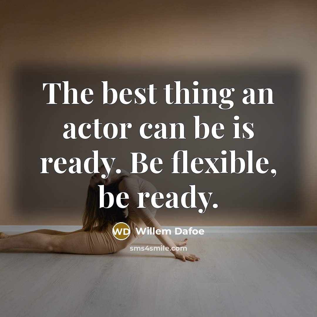 “The best thing an actor can be is ready. Be…” quote by Willem Dafoe