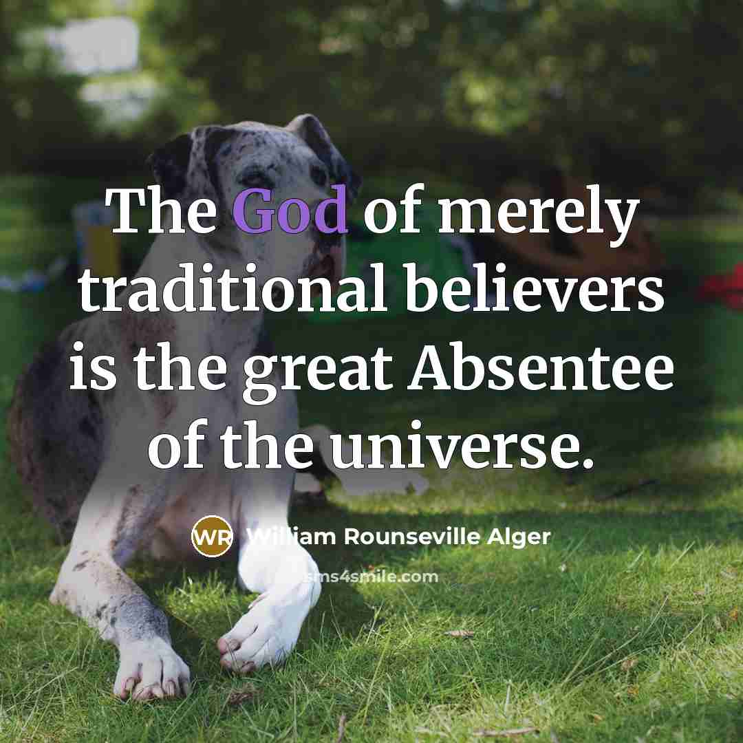 “The God of merely traditional believers is the great Absentee…” quote by William Rounseville Alger