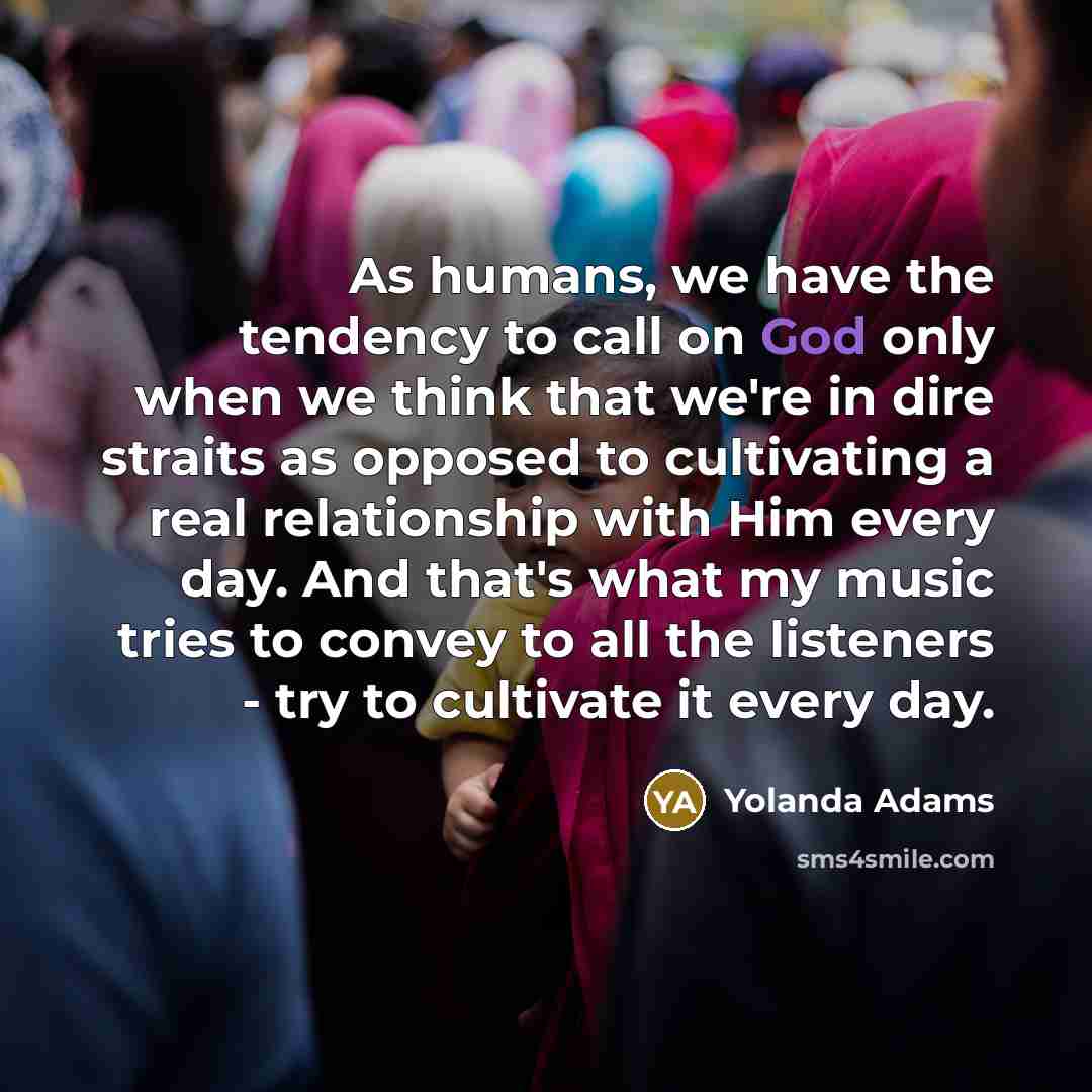 “As humans, we have the tendency to call on God…” quote by Yolanda Adams