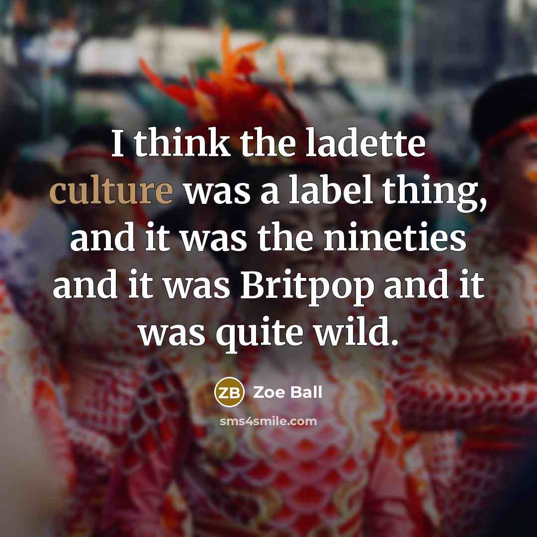 “I think the ladette culture was a label thing, and…” quote by Zoe Ball