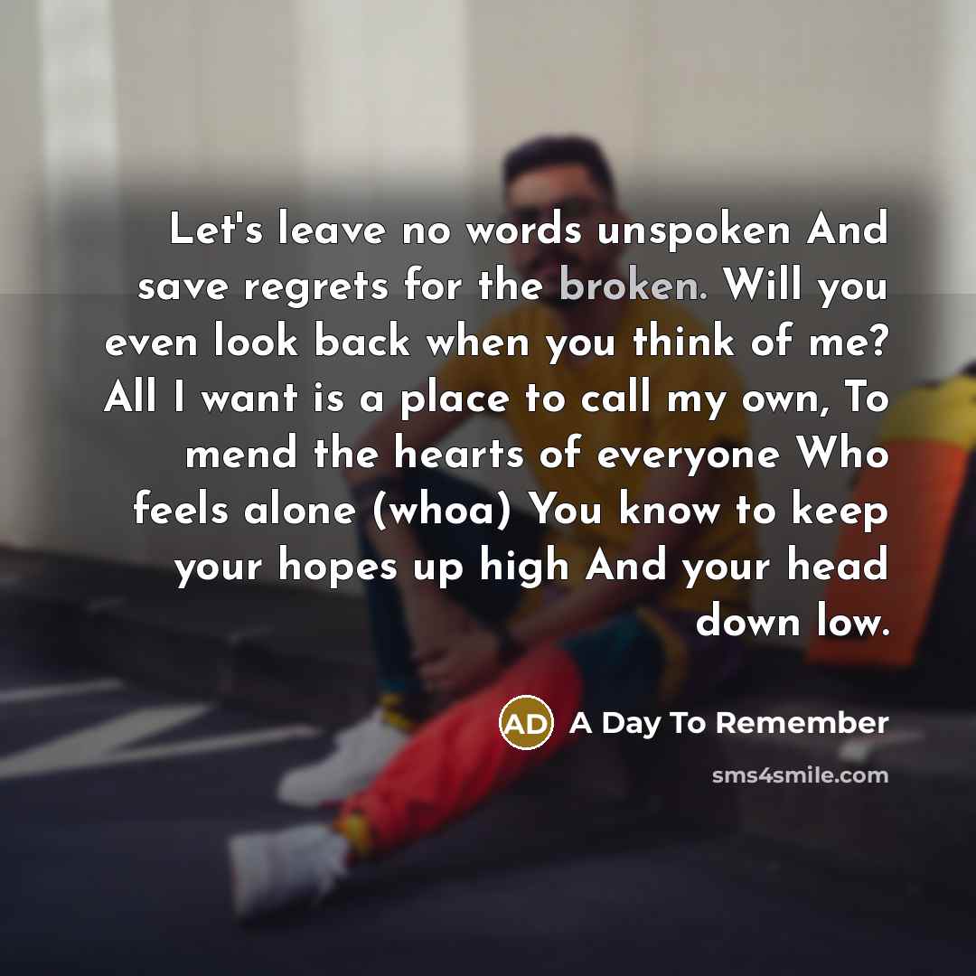 “Let's leave no words unspoken And save regrets for the…” quote by A Day To Remember