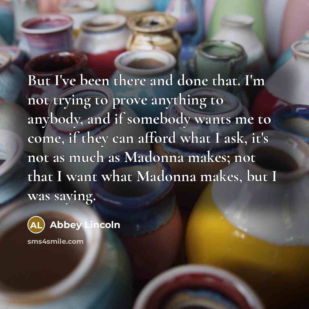 “But I've been there and done that. I'm not trying…” quote by Abbey Lincoln