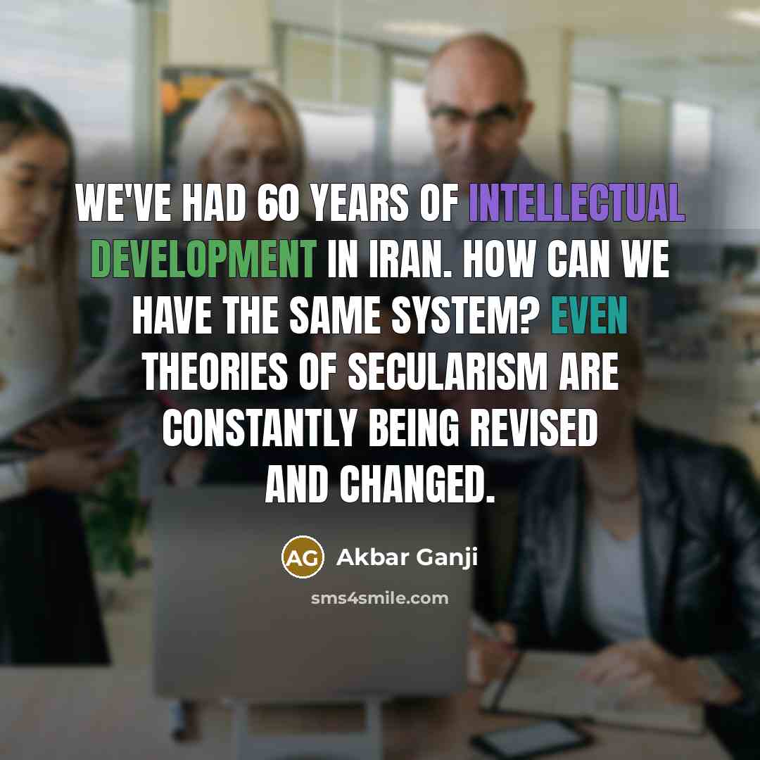 “We've had 60 years of intellectual development in Iran. How…” quote by Akbar Ganji