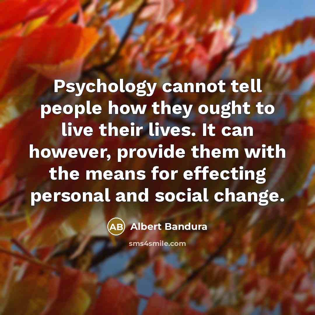 “Psychology cannot tell people how they ought to live their…” quote by Albert Bandura