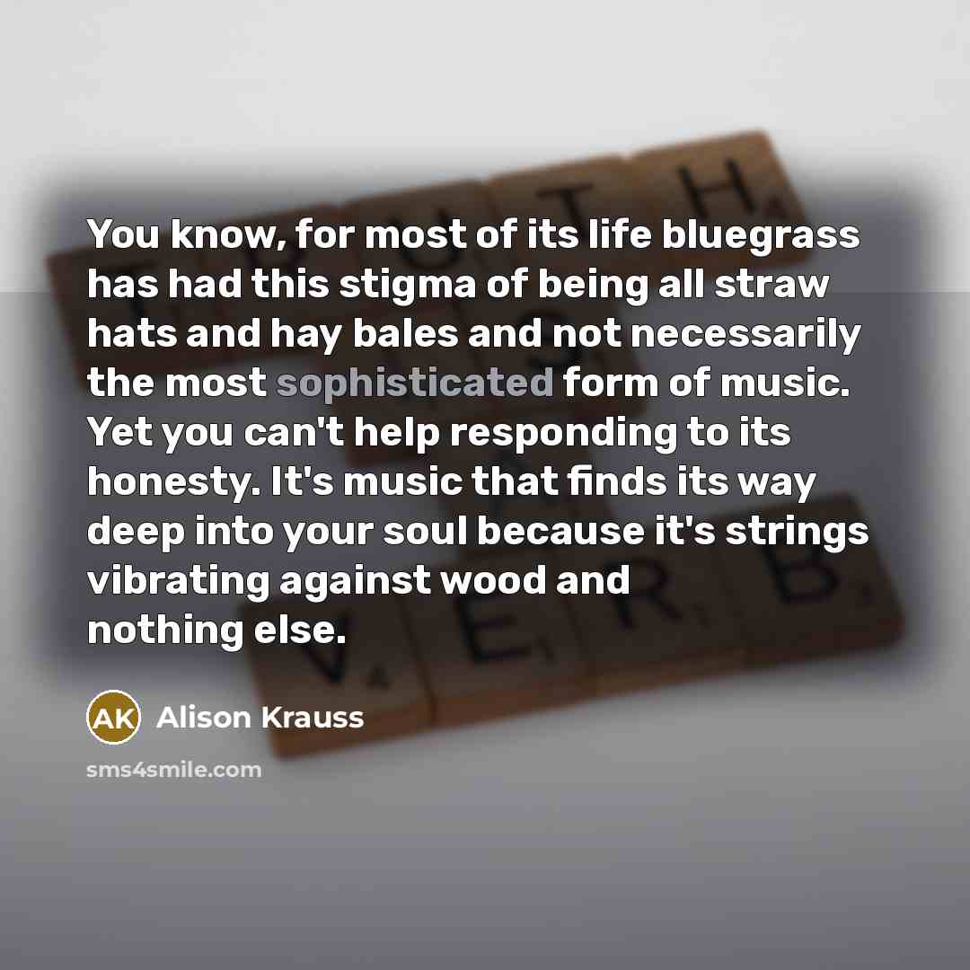“You know, for most of its life bluegrass has had…” quote by Alison Krauss