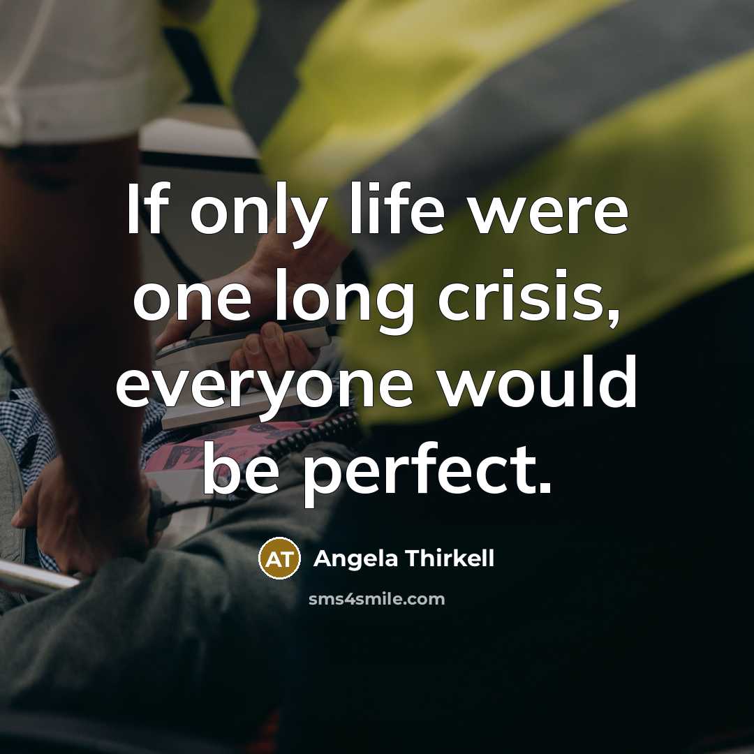 “If only life were one long crisis, everyone would be…” quote by Angela Thirkell