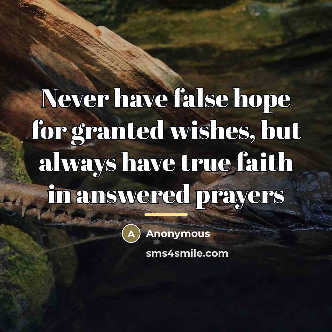 “Never have false hope for granted wishes, but always have…” quote by Anonymous