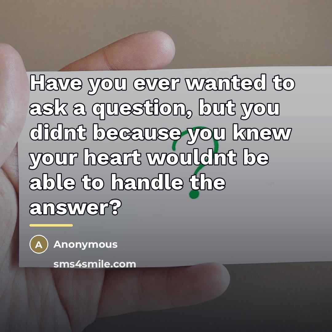 “Have you ever wanted to ask a question, but you…” quote by Anonymous