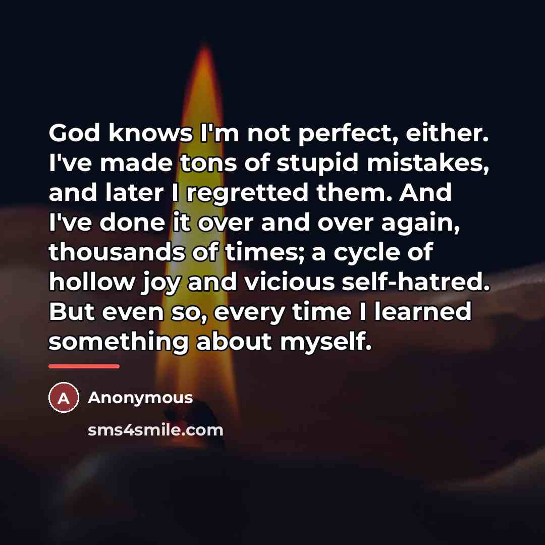“God knows I'm not perfect, either. I've made tons of…” quote by Anonymous