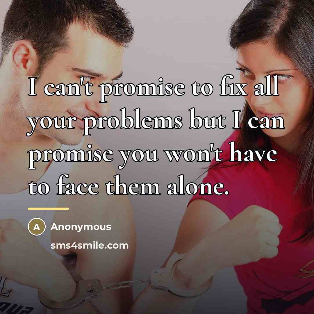 “I can't promise to fix all your problems but I…” quote by Anonymous