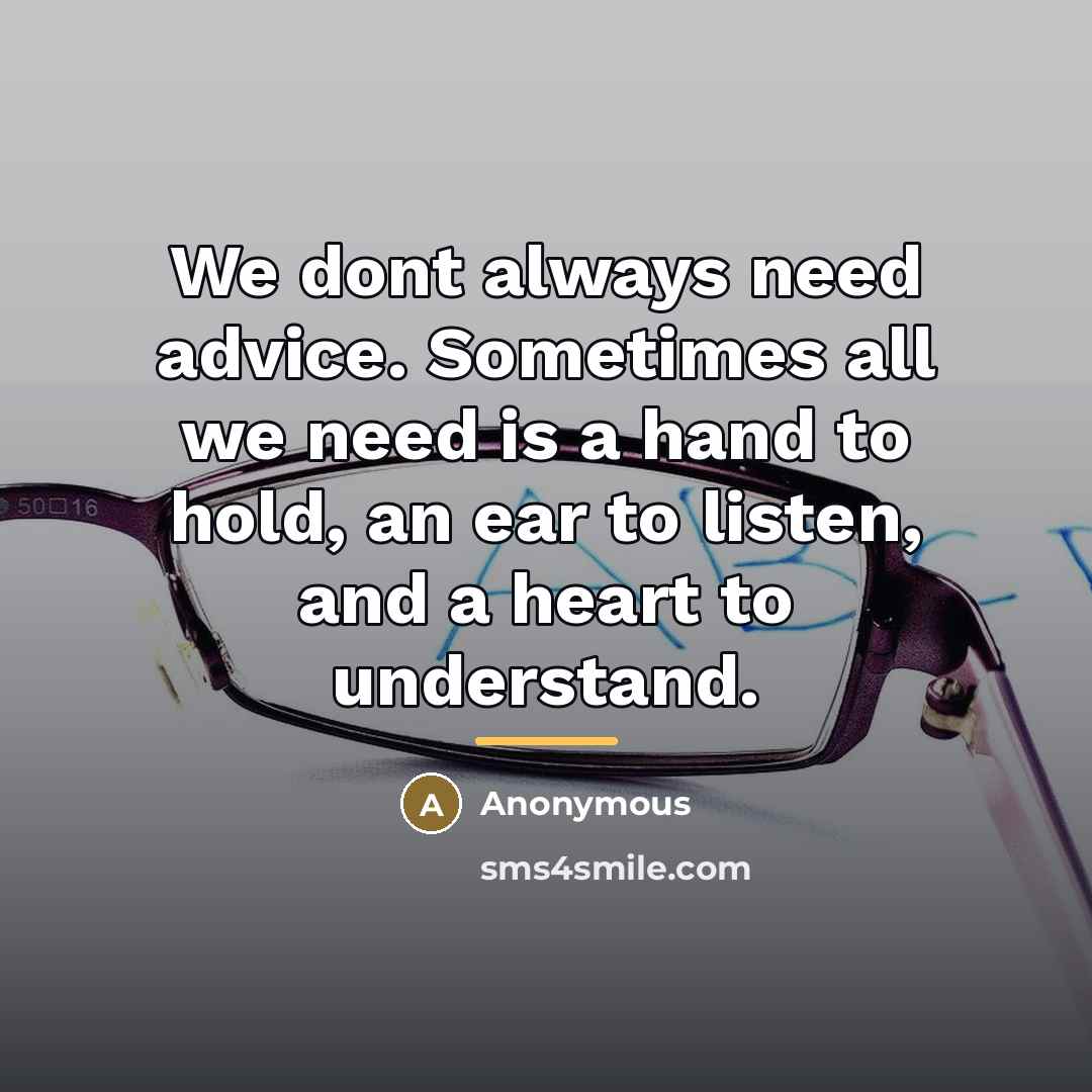 “We dont always need advice. Sometimes all we need is…” quote by Anonymous