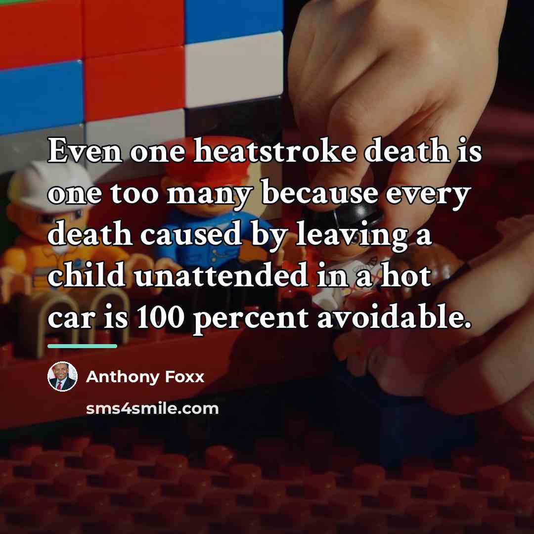 “Even one heatstroke death is one too many because every…” quote by Anthony Foxx