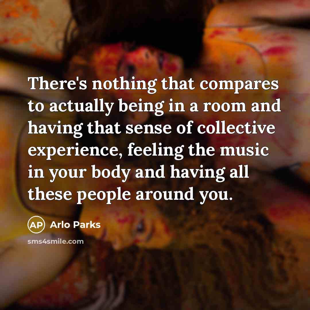 “There's nothing that compares to actually being in a room…” quote by Arlo Parks