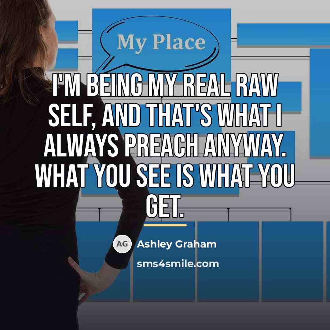 “I'm being my real raw self, and that's what I…” quote by Ashley Graham
